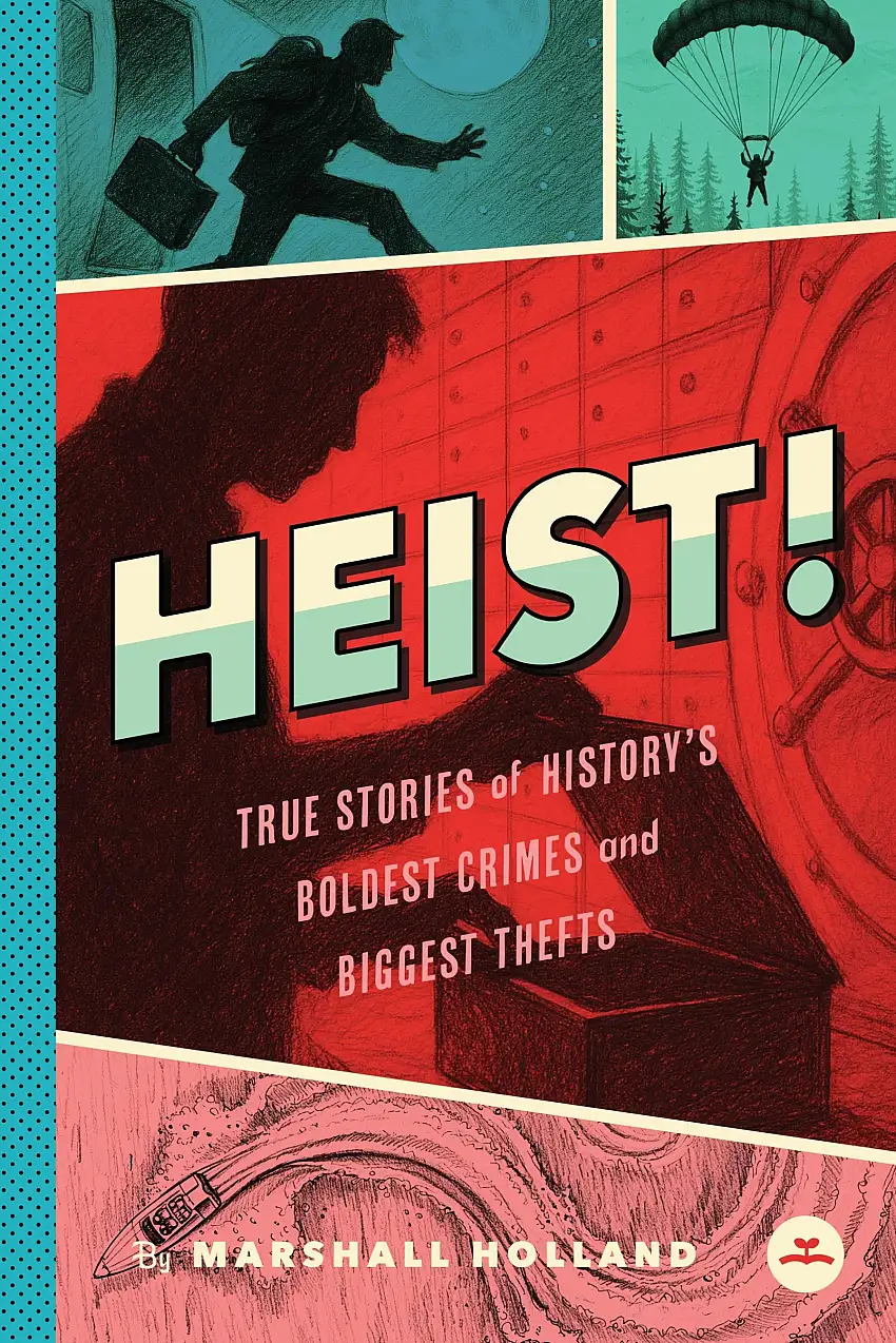 Heist! True Stories Of History's Boldest Crimes And Biggest Thefts
